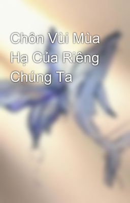 Chôn Vùi Mùa Hạ Của Riêng Chúng Ta