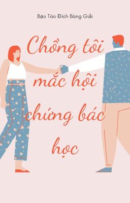 Chồng tôi mắc hội chứng bác học-[ RE_UP]