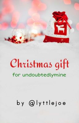 Christmas Gift for undoubtedlymine By @lyttlejoe