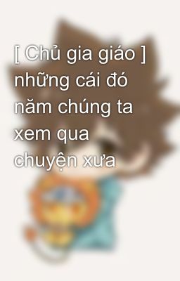 [ Chủ gia giáo ] những cái đó năm chúng ta xem qua chuyện xưa