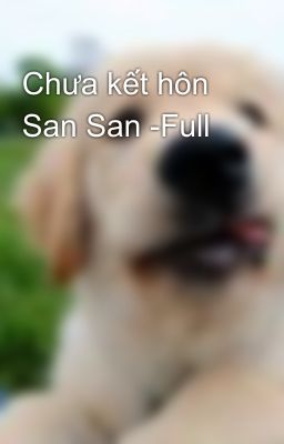 Chưa kết hôn San San -Full