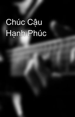 Chúc Cậu Hạnh Phúc