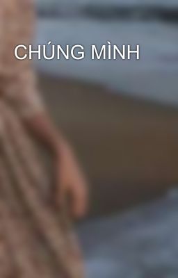 CHÚNG MÌNH 