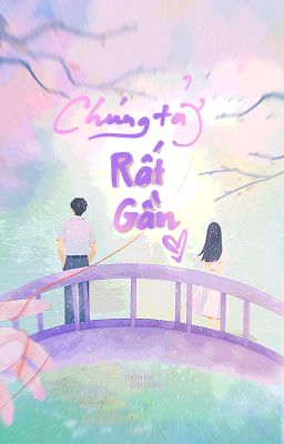 Chúng Ta Ở Rất Gần...