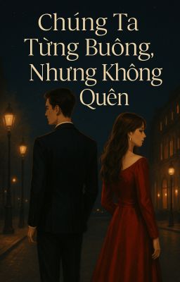 Chúng ta từng buông, nhưng không quên