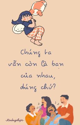 Chúng ta vẫn còn là bạn của nhau, đúng chứ?