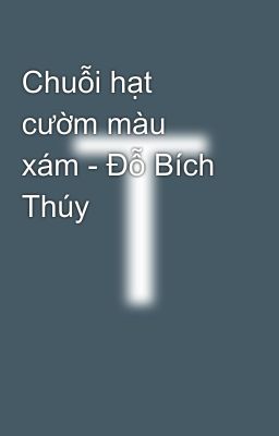 Chuỗi hạt cườm màu xám - Đỗ Bích Thúy
