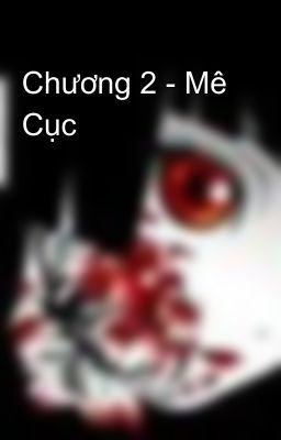 Chương 2 - Mê Cục