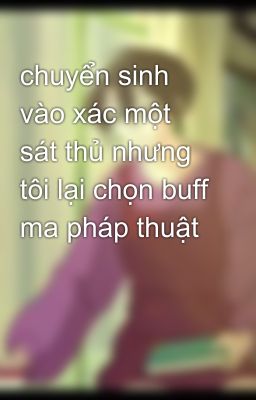 chuyển sinh vào xác một sát thủ nhưng tôi lại chọn buff ma pháp thuật