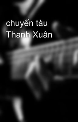 chuyến tàu Thanh Xuân