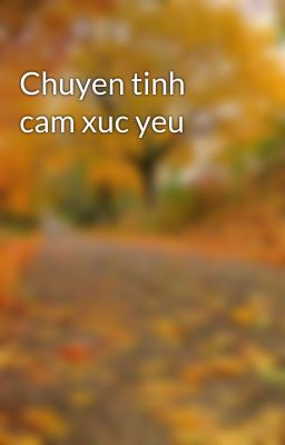 Chuyen tinh cam xuc yeu