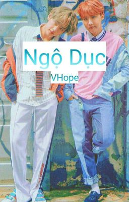 [ Chuyển Ver][Twoshot] [VHope] Ngộ Dục