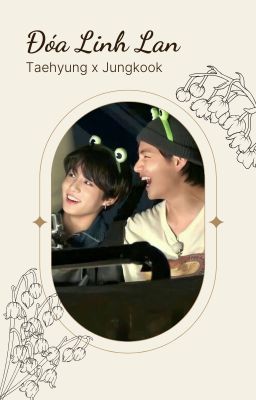 [Chuyển ver - VKook] Đóa linh lan