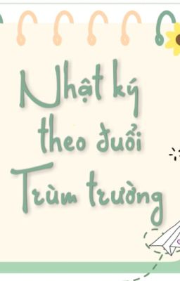 [CHVTX #10] Nhật ký theo đuổi trùm trường