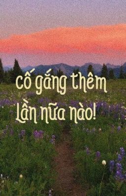 CỐ GẮNG THÊM LẦN NỮA NÀO!