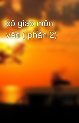 cô giáo môn văn ( phần 2)