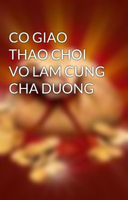 CO GIAO THAO CHOI VO LAM CUNG CHA DUONG