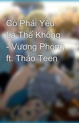 Có Phải Yêu Là Thế Không - Vương Phong ft. Thảo Teen