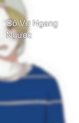 Cô Vợ Ngang Ngược