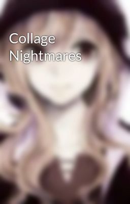 Collage Nightmares