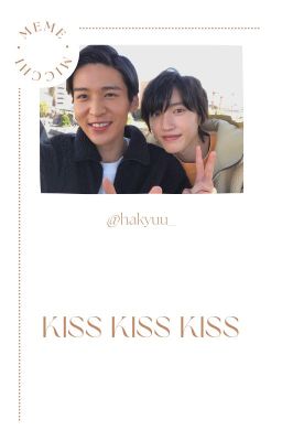 [Completed] Meme x Micchi | Kiss kiss kiss