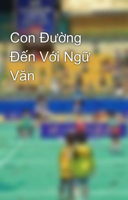 Con Đường Đến Với Ngữ Văn