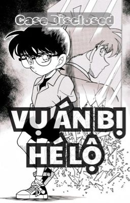 [Conan ୨ৎ fanfic dịch] Vụ án bị hé lộ (Reaction)