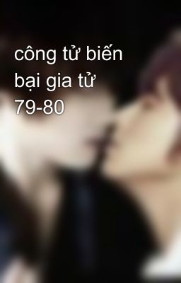 công tử biến bại gia tử 79-80