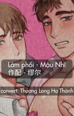 Convert - Làm phối - Mậu Nhĩ (đam mỹ - NP - còn tiếp)