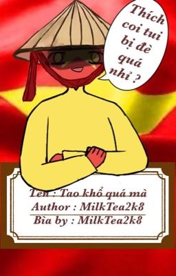 [Countryhuman] Tao khổ quá mà