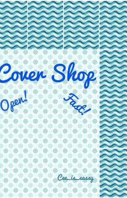 Cover Shop! Open! Fast!