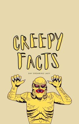 Creepy Facts 