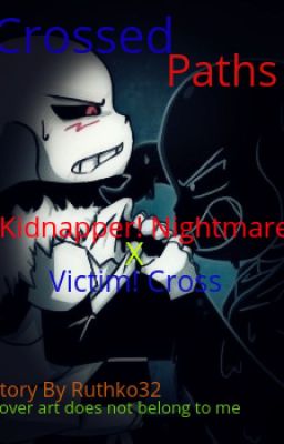 Crossed Paths [Kidnapper! Nightmare!Sans X Innocent Cross!Sans]
