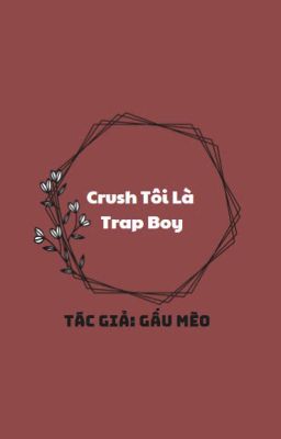 Crush Tôi Là Trap Boy