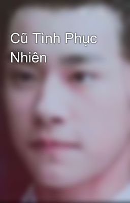 Cũ Tình Phục Nhiên