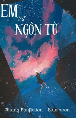 [Cực Hàng] - Em Và Ngôn Từ