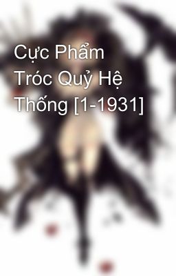 Cực Phẩm Tróc Quỷ Hệ Thống [1-1931]