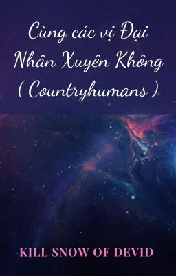 Cùng các vị Đại Nhân Xuyên Không ( Hoàn/Countryhumans )