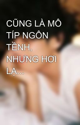 CŨNG LÀ MÔ TÍP NGÔN TỀNH, NHƯNG HƠI LẠ...