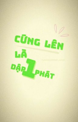 Cứng lên là dập 1 phát 