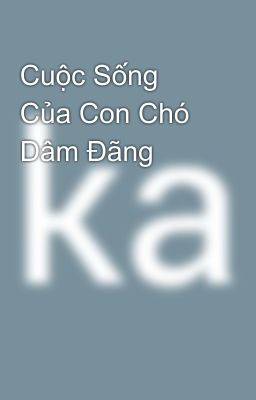 Cuộc Sống Của Con Chó Dâm Đãng