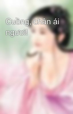 Cuồng, chân ái ngươi!