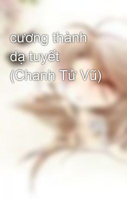 cương thành dạ tuyết (Chanh Tử Vũ)