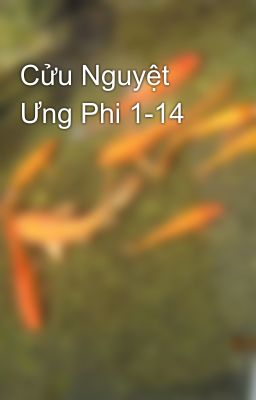 Cửu Nguyệt Ưng Phi 1-14