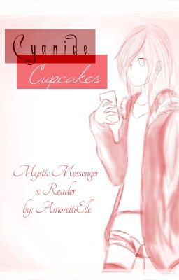 Cyanide Cupcakes | Mystic Messenger (Various x Reader)
