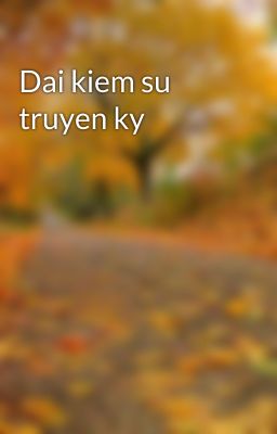 Dai kiem su truyen ky