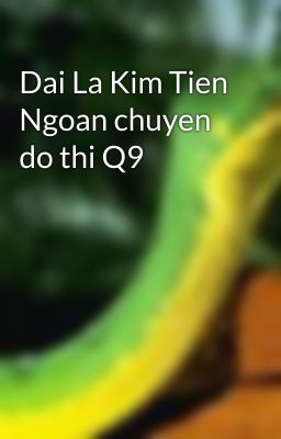 Dai La Kim Tien Ngoan chuyen do thi Q9