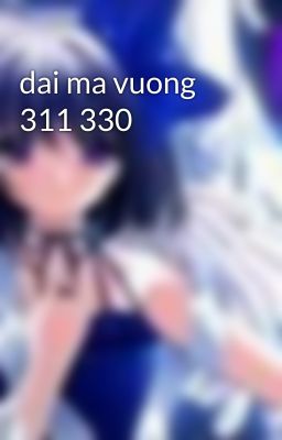 dai ma vuong 311 330