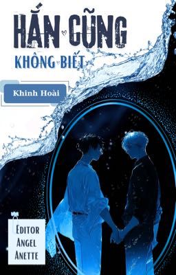 [ĐAM/EDIT] HẮN CŨNG KHÔNG BIẾT