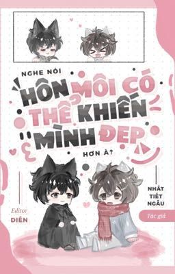 [Đam mỹ | Đang tiến hành] Nghe nói hôn môi có thể khiến mình đẹp hơn à?